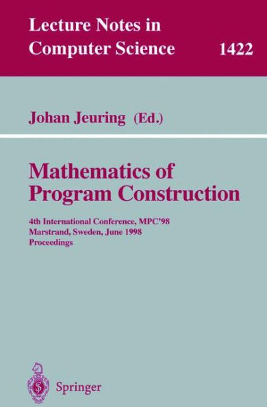 Mathematics of Program Construction: 4th International Conference, Mpc'98, Marstrand, Sweden, June 15-17, 1998, Proceedings