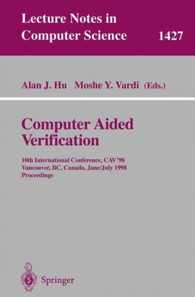 Computer Aided Verification: 10th International Conference, Cav'98, Vancouver, Bc, Canada, June 28-July 2, 1998, Proceedings