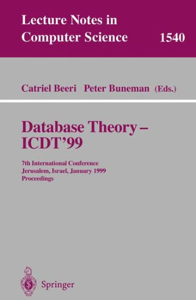 Database Theory - Icdt'99: 7th International Conference, Jerusalem, Israel, January 10-12, 1999, Proceedings