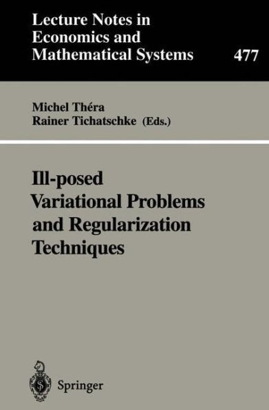 Ill-Posed Variational Problems and Regularization Techniques: Proceedings of the ""Workshop on Ill-Posed Variational Problems and Regulation Techniques