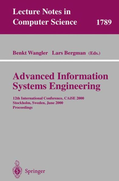 Advanced Information Systems Engineering: 12th International Conference, Caise 2000 Stockholm, Sweden, June 5-9, 2000 Proceedings