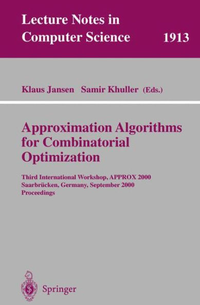 Approximation Algorithms for Combinatorial Optimization: Third International Workshop, Approx 2000 SaarbrÃ¼cken, Germany, September 5-8, 2000 Proceedin