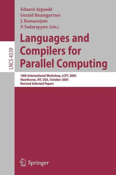 Languages and Compilers for Parallel Computing: 18th International Workshop, Lcpc 2005, Hawthorne, Ny, Usa, October 20-22, 2005, Revised Selected Pape