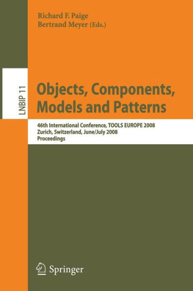 Objects, Components, Models and Patterns: 46th International Conference, Tools Europe 2008, Zurich, Switzerland, June 30-July 4, 2008, Proceedings