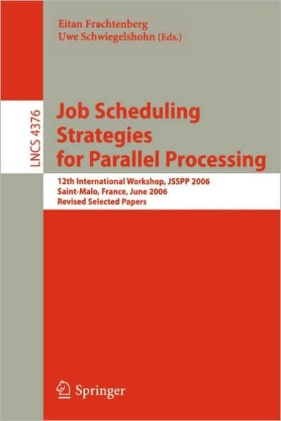 Job Scheduling Strategies for Parallel Processing: 12th International Workshop, Jsspp 2006, Saint-Malo, France, June 26, 2006, Revised Selected Papers