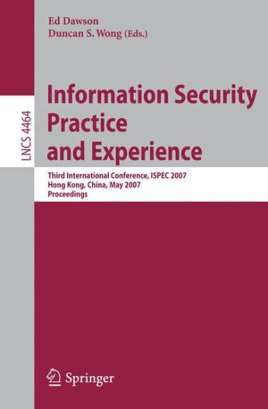 Information Security Practice and Experience: Third International Conference, Ispec 2007, Hong Kong, China, May 7-9, 2007, Proceedings