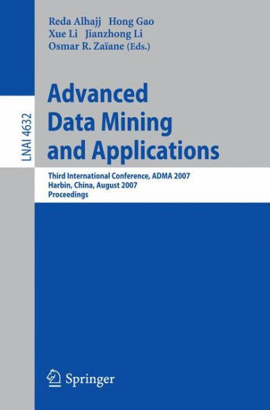 Advanced Data Mining and Applications: Third International Conference, Adma 2007, Harbin, China, August 6-8, 2007 Proceedings