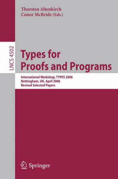 Types for Proofs and Programs: International Workshop, Types 2006, Nottingham, Uk, April 18-21, 2006, Revised Selected Papers