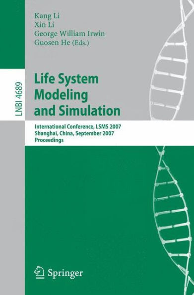 Life System Modeling and Simulation: International Conference, LSMS 2007 Shanghai, China, September 14-17, 2007 Proceedings