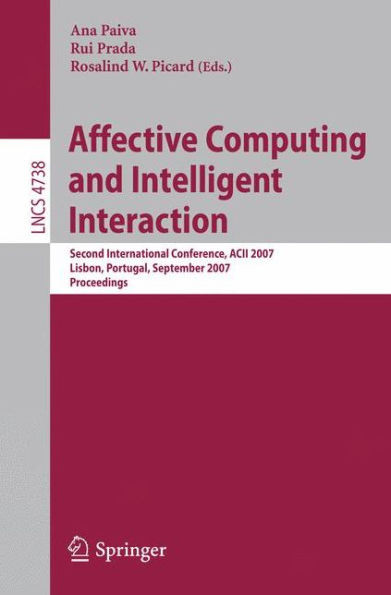 Affective Computing and Intelligent Interaction: Second International Conference, Acii 2007, Lisbon, Portugal, September 12-14, 2007, Proceedings