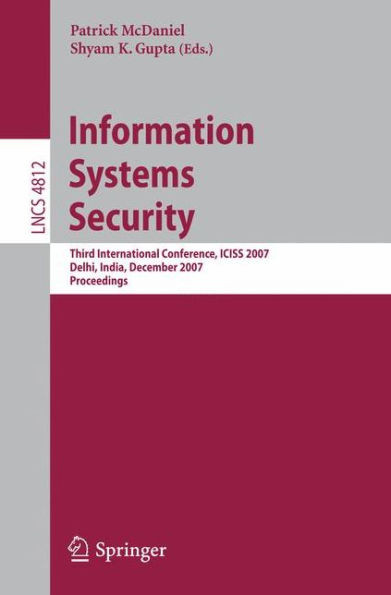 Information Systems Security: Third International Conference, Iciss 2007, Delhi, India, December 16-20, 2007, Proceedings