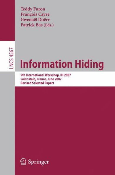 Information Hiding: 9th International Workshop, Ih 2007, Saint Malo, France, June 11-13, 2007, Revised Selected Papers