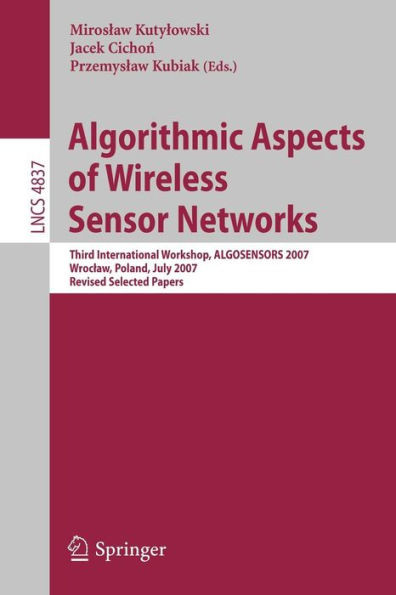 Algorithmic Aspects of Wireless Sensor Networks: Third International Workshop, Algosensors 2007, Wroclaw, Poland, July 14, 2007, Revised Selected Pape