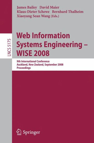 Web Information Systems Engineering - WISE 2008: 9th International Conference, Auckland, New Zealand, September 1-3, 2008 Proceedings