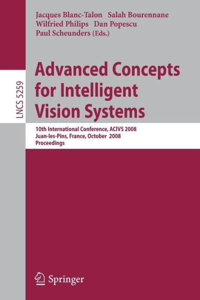 Advanced Concepts for Intelligent Vision Systems: 10th International Conference, Acivs 2008, Juan-Les-Pins, France, October 20-24, 2008. Proceedings