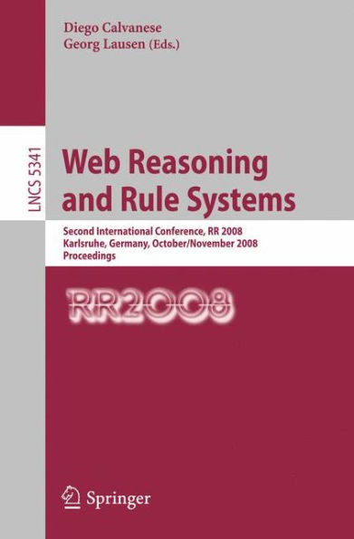 Web Reasoning and Rule Systems: Second International Conference, RR 2008, Karlsruhe, Germany, October 31 - November 1, 2008. Proceedings