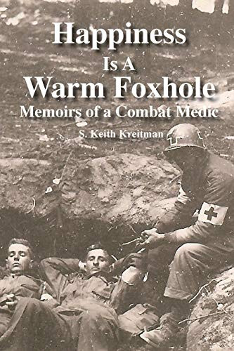 Happiness is a Warm Foxhole: Memoirs of a Combat Medic