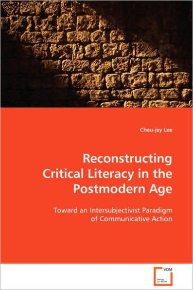 Reconstructing Critical Literacy in the Postmodern Age