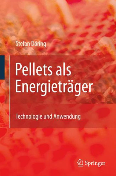 Pellets ALS Energieträger: Technologie Und Anwendung