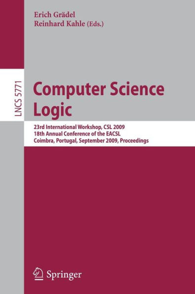 Computer Science Logic: 23rd International Workshop, CSL 2009, 18th Annual Conference of the Eacsl, Coimbra, Portugal, September 7-11, 2009, Proceedin