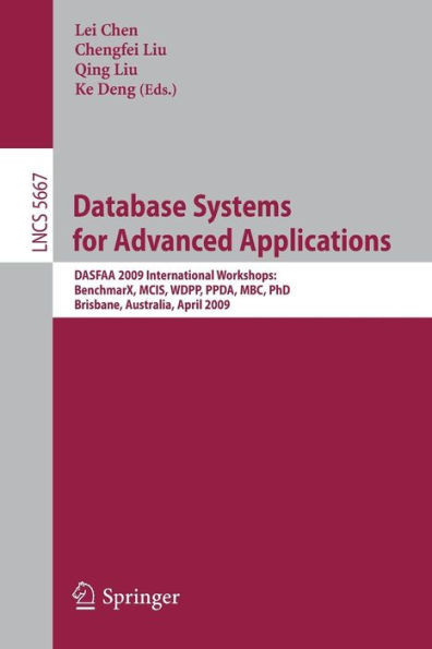 Database Systems for Advanced Applications: Dasfaa 2009 International Workshops: Benchmax, McIs, Wdpp, Ppda, Mbc, Phd, Brisbane, Australia, April 20-2