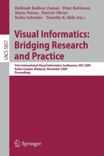 Visual Informatics: Bridging Research and Practice: First International Visual Informatics Conference, IVIC 2009 Kuala Lumpur, Malaysia, November 11-1