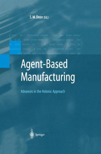 Agent-Based Manufacturing: Advances in the Holonic Approach