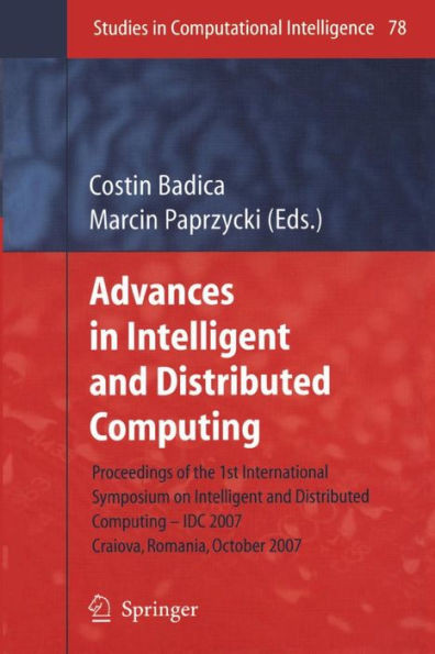 Advances in Intelligent and Distributed Computing: Proceedings of the 1st International Symposium on Intelligent and Distributed Computing IDC 2007, C