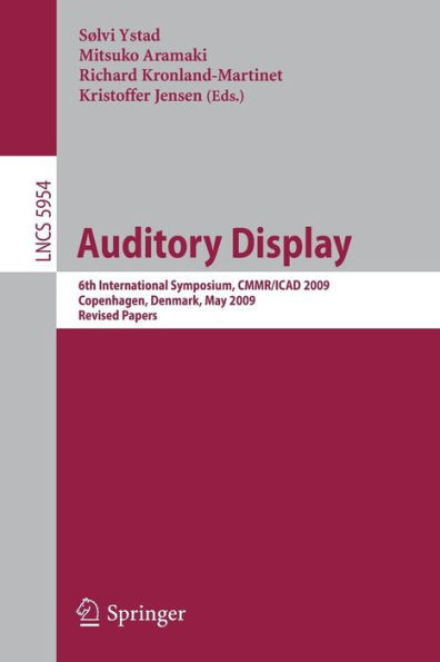 Auditory Display: 6th International Symposium, CMMR/ICAD 2009, Copenhagen, Denmark, May 18-22, 2009, Revised Papers