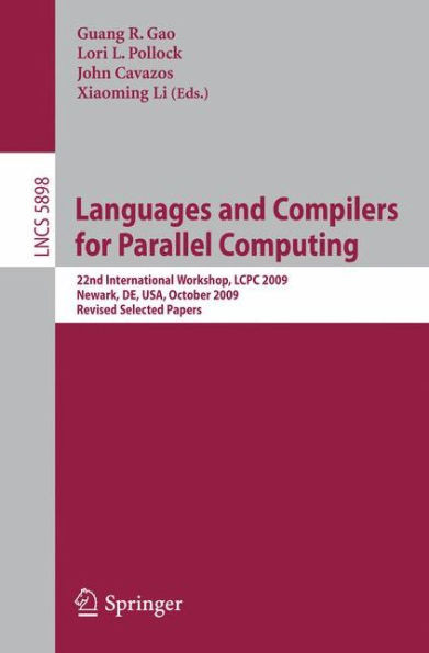 Languages and Compilers for Parallel Computing: 22nd International Workshop, Lcpc 2009, Newark, De, Usa, October 8-10, 2009, Revised Selected Papers