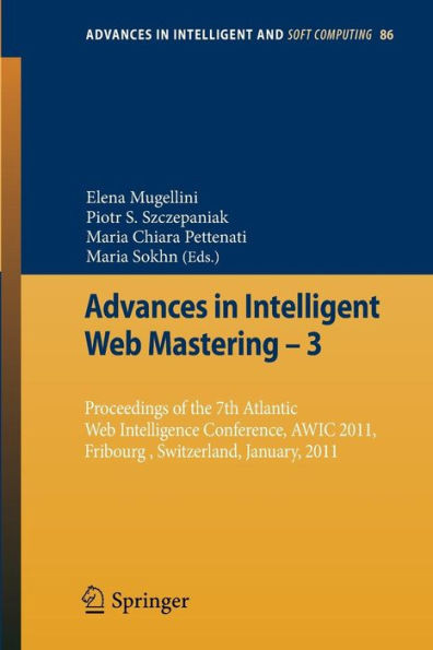 Advances in Intelligent Web Mastering - 3: Proceedings of the 7th Atlantic Web Intelligence Conference, Awic 2011, Fribourg, Switzerland, January, 201