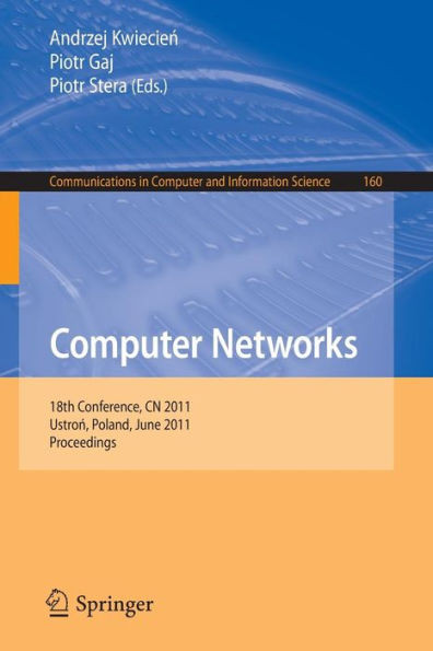 Computer Networks: 18th Conference, Cn 2011, Ustron, Poland, June 14-18, 2011. Proceedings