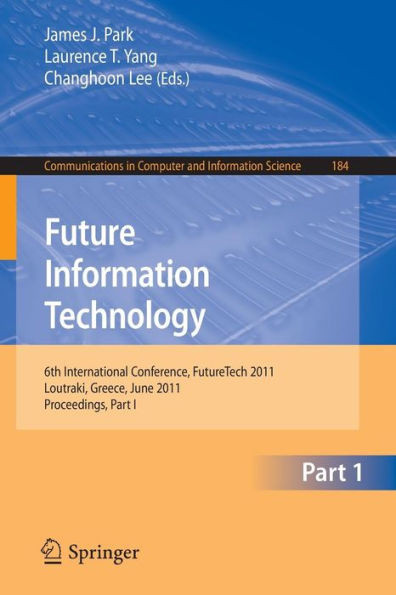 Future Information Technology, Part 1: 6th International Conference, FutureTech 2011, Loutraki, Greece, June 28-30, 2011, Proceedings, Part I
