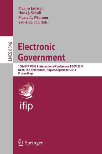 Electronic Government: 10th IFIP WG 8.5 International Conference, EGOV 2011, Delft, Thenetherlands, August 28-September 2, 2011, Proceedings