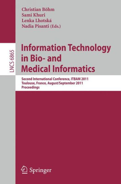 Information Technology in Bio- And Medical Informatics: Second International Conference, Itbam 2011, Toulouse, France, August 31 - September 1, 2011,