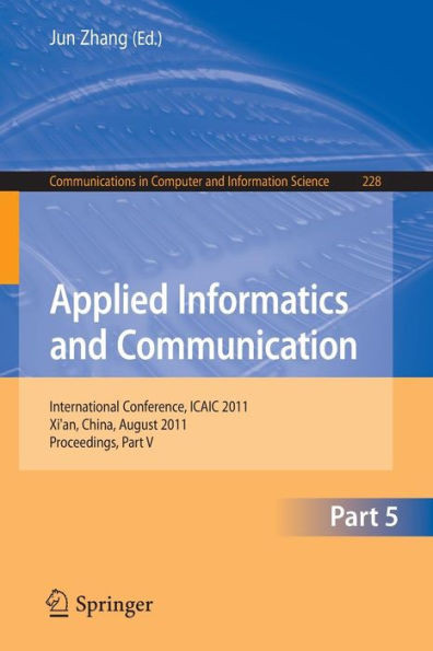 Applied Informatics and Communication, Part 5: International Conference, ICAIC 2011, Xi'an, China, August 20-21, 2011, Proceedings, Part V