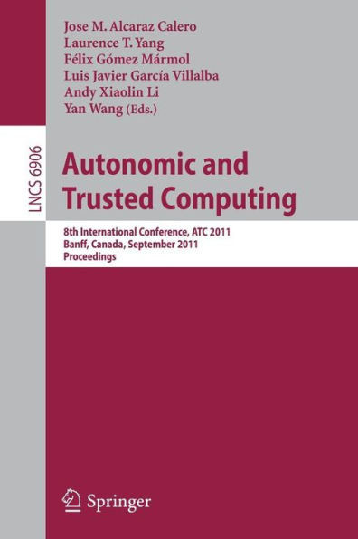 Autonomic and Trusted Computing: 8th International Conference, ATC 2011, Banff, Canada, September 2-4, 2011, Proceedings