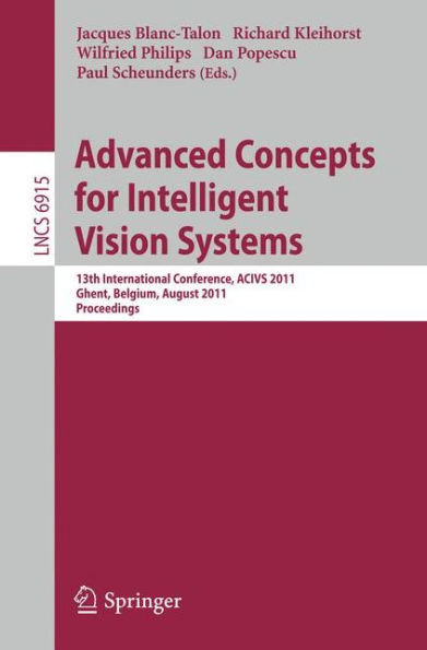 Advanced Concepts for Intelligent Vision Systems: 13th International Conference, Acivs 2011, Ghent, Belgium, August 22-25, 2011, Proceedings
