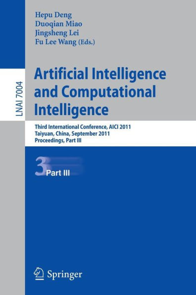 Artificial Intelligence and Computational Intelligence: Third International Conference, AICI 2011, Taiyuan, China, September 24-25, 2011, Proceedings,