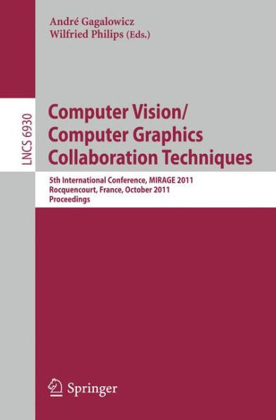 Computer Vision/Computer Graphics Collaboration Techniques: 5th International Conference, Mirage 2011, Rocquencourt, France, October 10-11, 2011. Proc