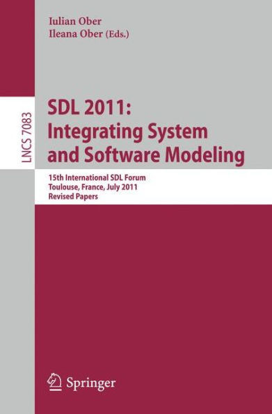 Sdl 2011: Integrating System and Software Modeling: 15th International Sdl Forum Toulouse, France, July 5-7, 2011. Revised Papers