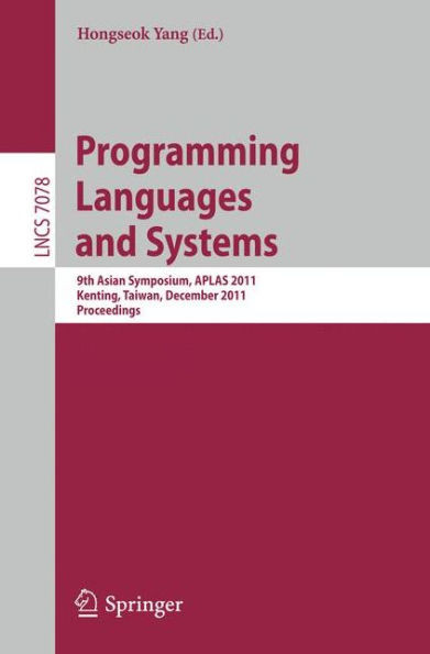 Programming Languages and Systems: 9th Asian Symposium, Aplas 2011, Kenting, Taiwan, December 5-7, 2011. Proceedings