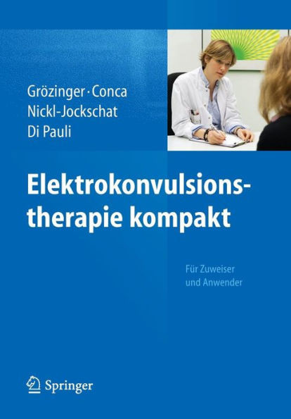Elektrokonvulsionstherapie Kompakt: FÃ¼r Zuweiser Und Anwender