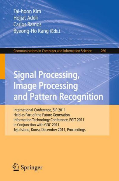 Signal Processing, Image Processing and Pattern Recognition: International Conferences, Sip 2011, Held as Part of the Future Generation Information Te