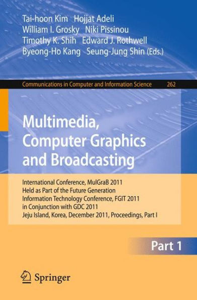 Multimedia, Computer Graphics and Broadcasting: International Conference, MulGraB 2011, Held as Part of the Future Generation Information Technology C