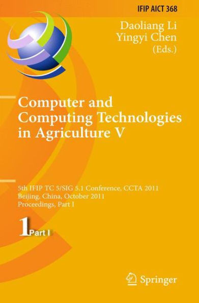 Computer and Computing Technologies in Agriculture V: 5th IFIP TC 5/SIG 5.1 International Conference, CCTA 2011, Beijing, China, October 29-31, 2011,