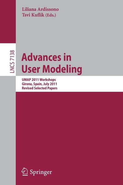 Advances in User Modeling: UMAP 2011 Workshops, Girona, Spain, July 11-15, 2011. Revised Selected Papers