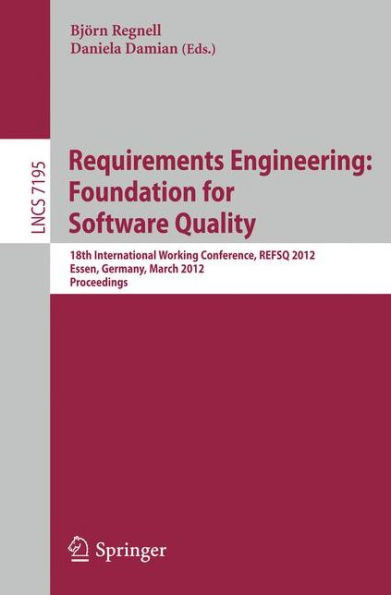 Requirements Engineering: Foundation for Software Quality: 18th International Working Conference, REFSQ 2012, Essen, Germany, March 19-22, 2012, Proce