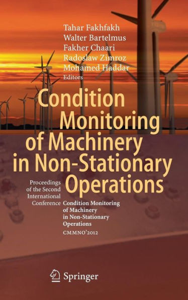 Condition Monitoring of Machinery in Non-Stationary Operations: Proceedings of the Second International Conference Condition Monitoring of Machinery i