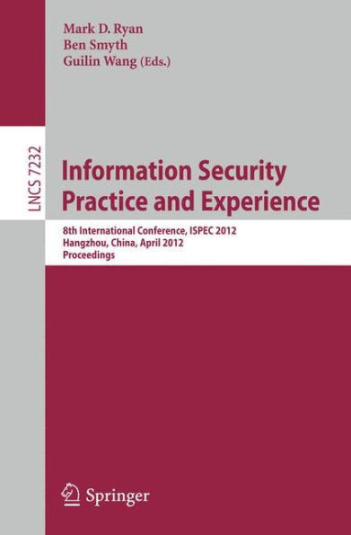 Information Security Practice and Experience: 8th International Conference, ISPEC 2012, Hangzhou, China, April 9-12, 2012, Proceedings